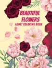 Beautiful Flowers Adult Coloring Book : Beautiful Flowers And Simple Designs With Relaxing Flower Patterns - Book