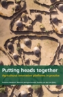 Putting Heads Together : Agricultural Innovation Platforms in Practice - Book