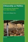 Citizenship as Politics : International Perspectives from Adult Education - Book