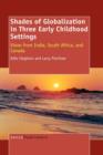 Shades of Globalization in Three Early Childhood Settings : Views from India, South Africa, and Canada - Book