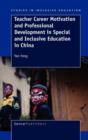 Teacher Career Motivation and Professional Development in Special and Inclusive Education in China - Book