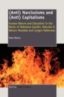 (Anti) Narcissisms and (Anti) Capitalisms : Human Nature and Education in the Works of Mahatma Gandhi, Malcolm X, Nelson Mandela and Jurgen Habermas - Book