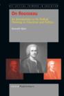 On Rousseau : An Introduction to his Radical Thinking on Education and Politics - eBook