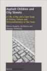 Asphalt Children and City Streets : A Life, a City, and a Case Study of History, Culture, and Ethnomathematics in Sao Paulo - Book