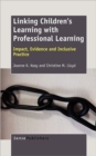 Linking Children's Learning with Professional Learning : Impact, Evidence and Inclusive Practice - Book