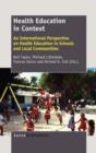Health Education in Context : An International Perspective on Health Education in Schools and Local Communities - Book