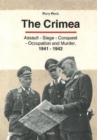 Crimea : Assault - Seige - Conquest - Occupation & Murder, 1941-1942 - Book