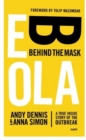 Ebola -- Behind the Mask : A True Inside Story of the Outbreak - Book