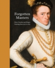 Forgotten Masters : Pieter Pourbus and Bruges. Painting from 1525 to 1625 - Book