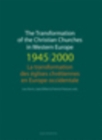 The Transformation of the Christian Churches in Western Europe (1945-2000) / La transformation des eglises chretiennes en Europe occidentale - eBook