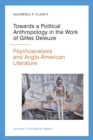 Towards a Political Anthropology in the Work of Gilles Deleuze : Psychoanalysis and Anglo-American Literature - eBook