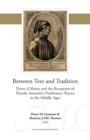 Between Text and Tradition : Pietro d'Abano and the Reception of Pseudo-Aristotle's Problemata Physica in the Middle Ages - eBook