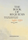 The Book of Requiems, 1450-1550 : From the Earliest Ages to the Present Period - eBook