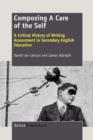 Composing A Care of the Self : A Critical History of Writing Assessment in Secondary English Education - Book