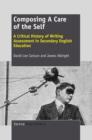 Composing A Care of the Self : A Critical History of Writing Assessment in Secondary English Education - eBook