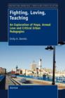 Fighting, Loving, Teaching : An Exploration of Hope, Armed Love and Critical Urban Pedagogies - Book