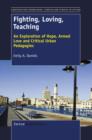 Fighting, Loving, Teaching : An  Exploration of Hope, Armed Love and  Critical Urban Pedagogies - eBook