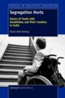 Segregation Hurts : Voices of Youth with Disabilities and Their Families in India - Book