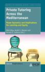 Private Tutoring Across the Mediterranean : Power Dynamics and Implications for Learning and Equity - Book