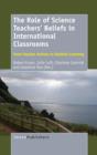 The Role of Science Teachers' Beliefs in International Classrooms : From Teacher Actions to Student Learning - Book
