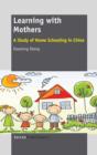 Learning with Mothers : A Study of Home Schooling in China - Book