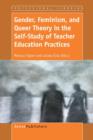 Gender, Feminism, and Queer Theory in the Self-Study of Teacher Education Practices - Book