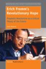 Erich Fromm's Revolutionary Hope : Prophetic Messianism as a Critical Theory of the Future - Book