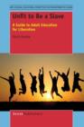 Unfit to Be a Slave : A Guide to Adult Education for Liberation - Book