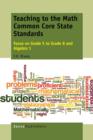 Teaching to the Math Common Core State Standards : Focus on Grade 5 to Grade 8 and Algebra 1 - Book