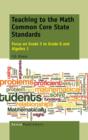 Teaching to the Math Common Core State Standards : Focus on Grade 5 to Grade 8 and Algebra 1 - Book
