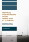 Previously Institutionalized Youths on the Road to Adulthood : A Longitudinal Study on Employment and Crime - Book