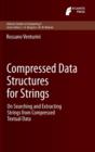 Compressed Data Structures for Strings : On Searching and Extracting Strings from Compressed Textual Data - Book