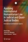 Applying International Humanitarian Law in Judicial and Quasi-Judicial Bodies : International and Domestic Aspects - eBook