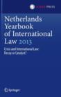 Netherlands Yearbook of International Law 2013 : Crisis and International Law: Decoy or Catalyst? - Book