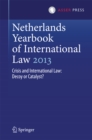 Netherlands Yearbook of International Law 2013 : Crisis and International Law: Decoy or Catalyst? - eBook