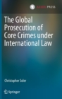 The Global Prosecution of Core Crimes under International Law - Book