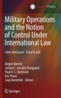 Military Operations and the Notion of Control Under International Law : Liber Amicorum Terry D. Gill - Book