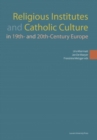 Religious Institutes and Catholic Culture in 19th- and 20th-Century Europe - Book