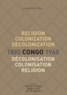 Religion, colonization and decolonization in Congo, 1885-1960. Religion, colonisation et decolonisation au Congo, 1885-1960 - Book