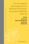 The Astrological Autobiography of a Medieval Philosopher : Henry Bate's Nativitas (1280-81) - Book