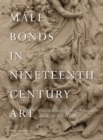 Male Bonds in Nineteenth-Century Art - Book