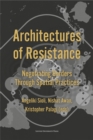 Architectures of Resistance : Negotiating Borders Through Spatial Practices - Book