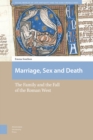 Marriage, Sex and Death : The Family and the Fall of the Roman West - Book