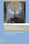 Creating Memories in Late 8th-century Byzantium : The Short History of Nikephoros of Constantinople - Book