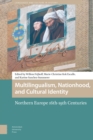 Multilingualism, Nationhood, and Cultural Identity : Northern Europe, 16th-19th Centuries - Book