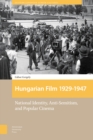 Hungarian Film, 1929-1947 : National Identity, Anti-Semitism and Popular Cinema - Book
