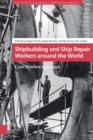 Shipbuilding and Ship Repair Workers around the World : Case Studies 1950-2010 - Book