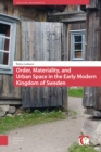 Order, Materiality, and Urban Space in the Early Modern Kingdom of Sweden - Book