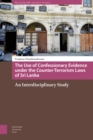 The Use of Confessionary Evidence under the Counter-Terrorism Laws of Sri Lanka : An Interdisciplinary Study - Book