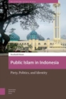 Public Islam in Indonesia : Piety, Politics, and Identity - Book